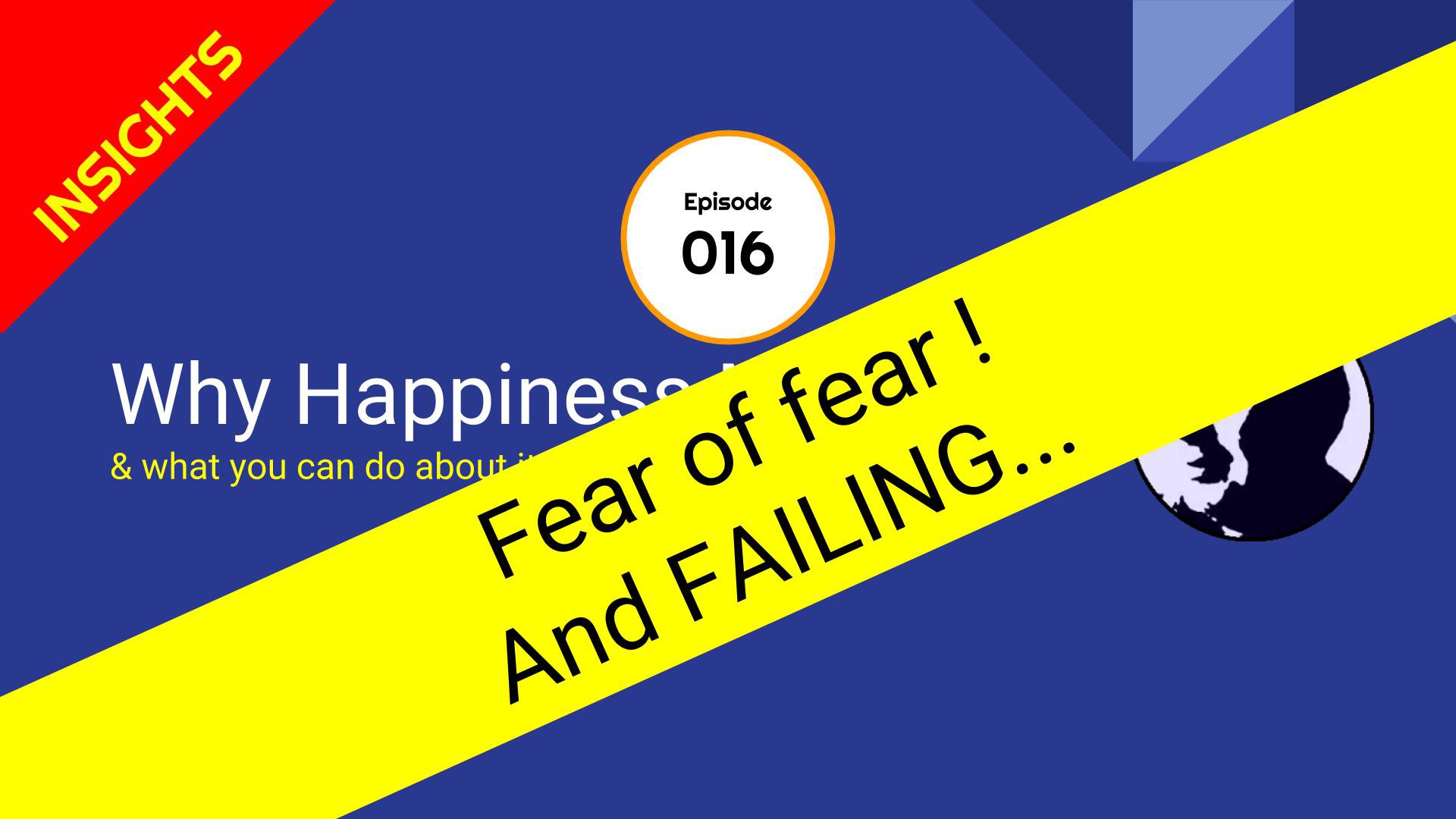 That FEAR thing - The Happiness Show - Episode 16