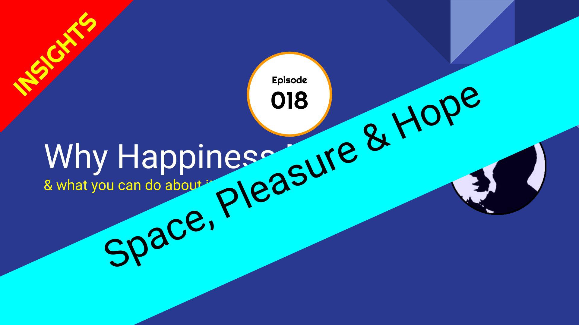 Space, Pleasure & Hope? The Happiness Show - Episode 18